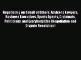 Read Negotiating on Behalf of Others: Advice to Lawyers Business Executives Sports Agents Diplomats