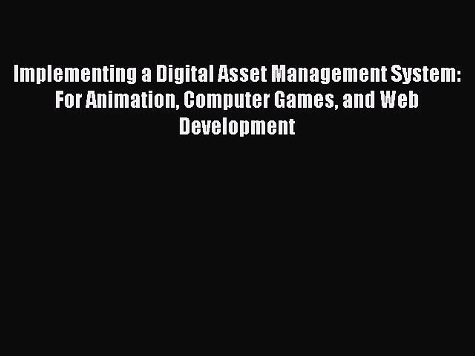 Download Implementing a Digital Asset Management System: For Animation Computer Games and Web
