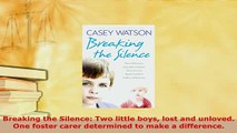 PDF  Breaking the Silence Two little boys lost and unloved One foster carer determined to Read Full Ebook
