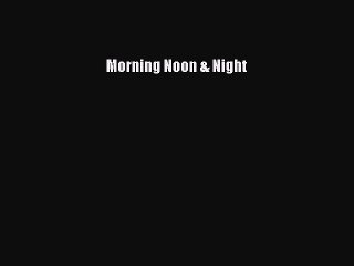 Download Morning Noon & Night Free Books