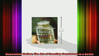 Free PDF Downlaod  Moonshine Nation The Art of Creating Cornbread in a Bottle  FREE BOOOK ONLINE