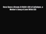 Read Once Upon a Dream: A Child's Gift of Lullabyes a Mother's Song of Love [With CD] Ebook