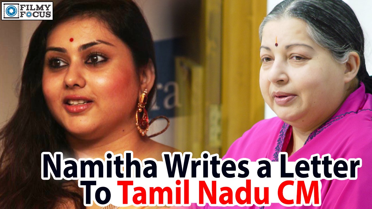 Namitha Writes a Letter To Tamil Nadu CM Jayalalitha - Filmyfocus.com