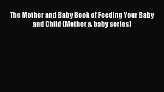 Download The Mother and Baby Book of Feeding Your Baby and Child (Mother & baby series) Ebook