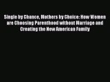 Read Single by Chance Mothers by Choice: How Women are Choosing Parenthood without Marriage