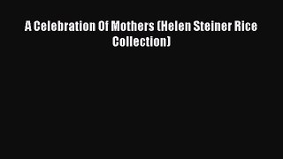 Read A Celebration Of Mothers (Helen Steiner Rice Collection) Ebook Online