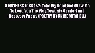 Download A MOTHERS LOSS 1&2: Take My Hand And Allow Me To Lead You The Way Towards Comfort