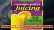 Free   A Beginners Guide To Juicing 50 Recipes To Detox Lose Weight Feel Young Look Great And Read Download