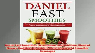 Free   Daniel Fast Smoothies Scrumptious and Nutritious Blend of Flavors That Make Up a Mouth Read Download