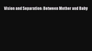 Read Vision and Separation: Between Mother and Baby Ebook Free