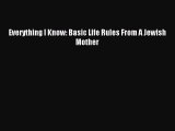 Download Everything I Know: Basic Life Rules From A Jewish Mother Ebook Free