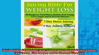 Free PDF Downlaod  Juicing Bible For Weight Loss 50 Recipes to Total Detox Reboot Feel Young Live Longer and  FREE BOOOK ONLINE