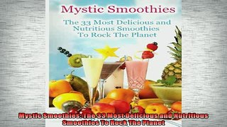 READ book  Mystic Smoothies The 33 Most Delicious and Nutritious Smoothies To Rock The Planet  FREE BOOOK ONLINE