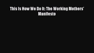 Read This Is How We Do It: The Working Mothers' Manifesto Ebook Free