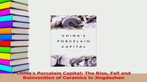 Read  Chinas Porcelain Capital The Rise Fall and Reinvention of Ceramics in Jingdezhen PDF Online
