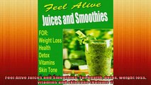 FREE DOWNLOAD  Feel Alive Juices and Smoothies For health detox weight loss vitamins and skin tone  FREE BOOOK ONLINE