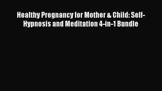 Read Healthy Pregnancy for Mother & Child: Self-Hypnosis and Meditation 4-in-1 Bundle Ebook