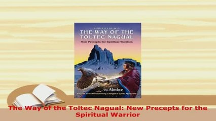 Download  The Way of the Toltec Nagual New Precepts for the Spiritual Warrior Free Books