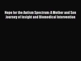 Read Hope for the Autism Spectrum: A Mother and Son Journey of Insight and Biomedical Intervention