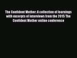 Read The Confident Mother: A collection of learnings with excerpts of interviews from the 2015