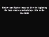 Read Mothers and Autism Spectrum Disorder: Exploring the lived experience of raising a child