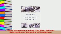 Download  Chinas Porcelain Capital The Rise Fall and Reinvention of Ceramics in Jingdezhen PDF Online