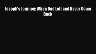 Read Joseph's Journey: When Dad Left and Never Came Back Ebook Free