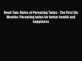 Download Book Two: Rules of Parenting Twins - The First Six Months: Parenting twins for better