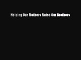 Read Helping Our Mothers Raise Our Brothers Ebook Free