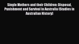 Read Single Mothers and their Children: Disposal Punishment and Survival in Australia (Studies
