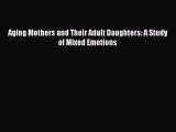 Read Aging Mothers and Their Adult Daughters: A Study of Mixed Emotions Ebook Free