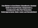 Read Free Mother to Good Home: A Handbook & Survival Guide for Good Parents Stepparents & Grandparents
