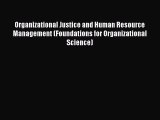 Download Organizational Justice and Human Resource Management (Foundations for Organizational