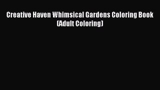 Read Creative Haven Whimsical Gardens Coloring Book (Adult Coloring) Ebook Free