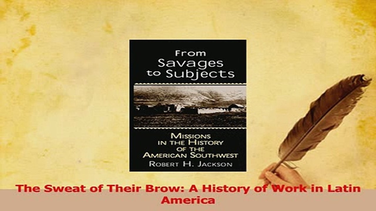 PDF  The Sweat of Their Brow A History of Work in Latin America Read Full Ebook