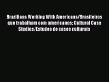 Download Brazilians Working With Americans/Brasileiros que trabalham com americanos: Cultural