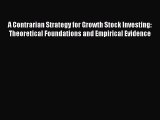 Download A Contrarian Strategy for Growth Stock Investing: Theoretical Foundations and Empirical