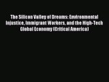 Read The Silicon Valley of Dreams: Environmental Injustice Immigrant Workers and the High-Tech