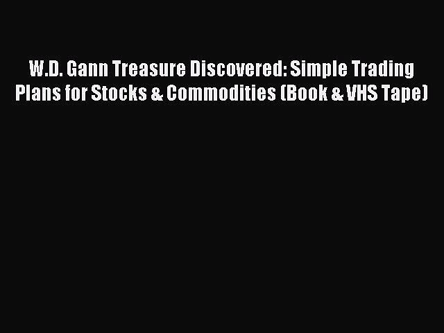 Read W.D. Gann Treasure Discovered: Simple Trading Plans for Stocks & Commodities (Book & VHS