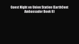 PDF Guest Night on Union Station (EarthCent Ambassador Book 8) Free Books