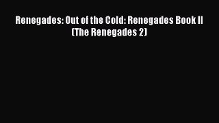 Download Renegades: Out of the Cold: Renegades Book II (The Renegades 2) Free Books