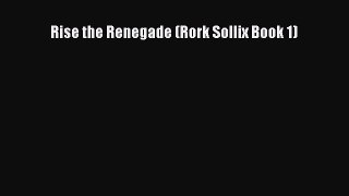 PDF Rise the Renegade (Rork Sollix Book 1) Free Books