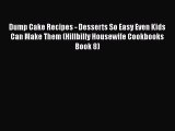 Download Dump Cake Recipes - Desserts So Easy Even Kids Can Make Them (Hillbilly Housewife