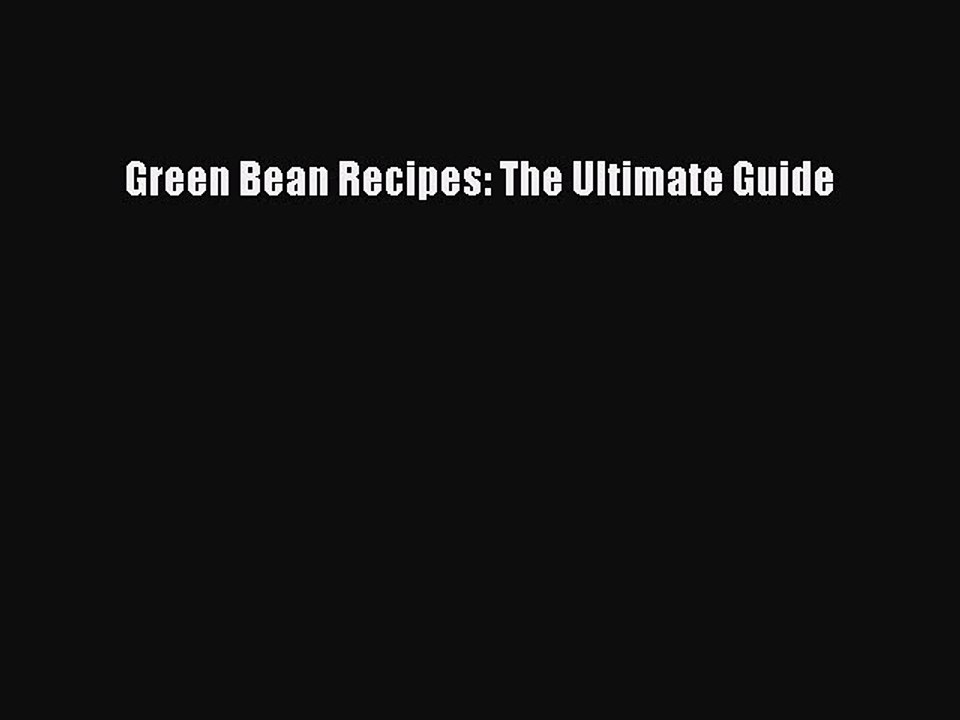 Download Green Bean Recipes: The Ultimate Guide Free Books
