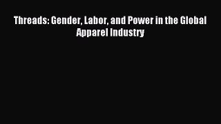 Download Threads: Gender Labor and Power in the Global Apparel Industry PDF Free
