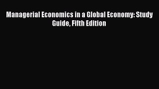 Read Managerial Economics in a Global Economy: Study Guide Fifth Edition Ebook Free
