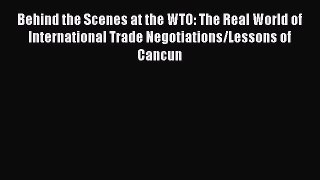 Read Behind the Scenes at the WTO: The Real World of International Trade Negotiations/Lessons