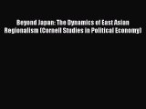 Read Beyond Japan: The Dynamics of East Asian Regionalism (Cornell Studies in Political Economy)