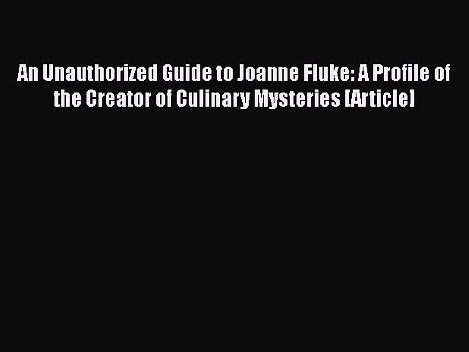 PDF An Unauthorized Guide to Joanne Fluke: A Profile of the Creator of Culinary Mysteries [Article]
