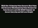 Download PALEO Diet: 50 Amazing Paleo Desserts (Best Paleo Diet Desserts) (Mouthwatering Paleo